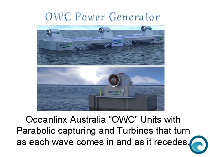 Oceanlinx Australia “OWC” Units with Parabolic capturing and Turbines that turn as each wave