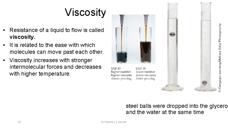 Viscosity • Resistance of a liquid to flow is called viscosity. • It is