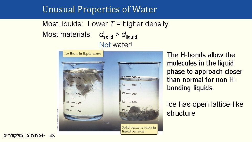 Unusual Properties of Water Most liquids: Lower T = higher density. Most materials: dsolid