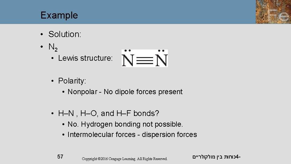 Example • Solution: • N 2 • Lewis structure: • Polarity: • Nonpolar -