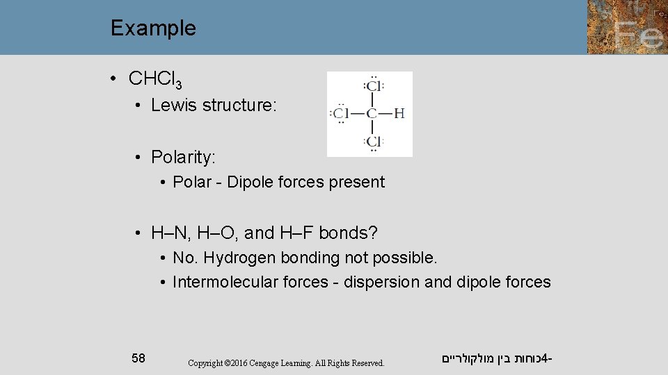 Example • CHCl 3 • Lewis structure: • Polarity: • Polar - Dipole forces