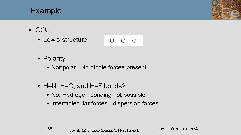 Example • CO 2 • Lewis structure: • Polarity: • Nonpolar - No dipole