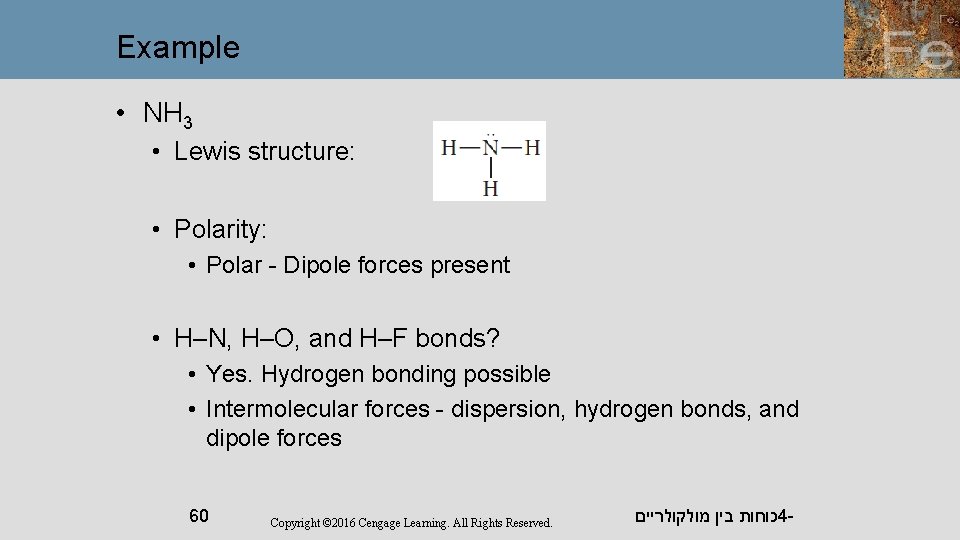 Example • NH 3 • Lewis structure: • Polarity: • Polar - Dipole forces