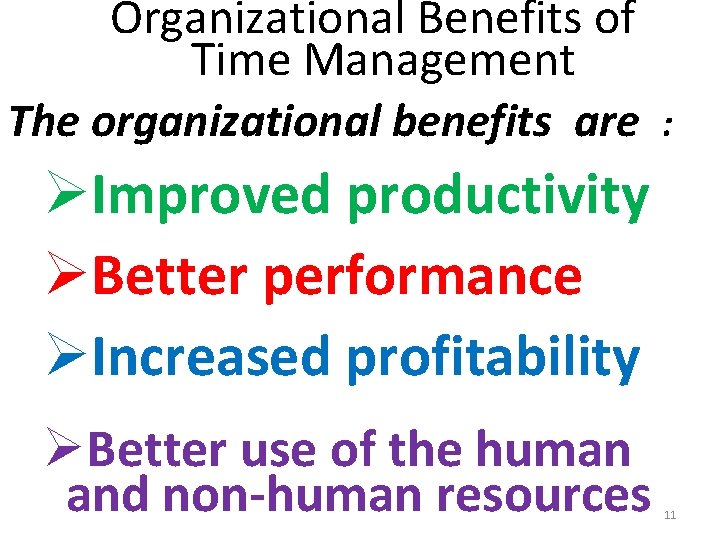 Organizational Benefits of Time Management The organizational benefits are : ØImproved productivity ØBetter performance