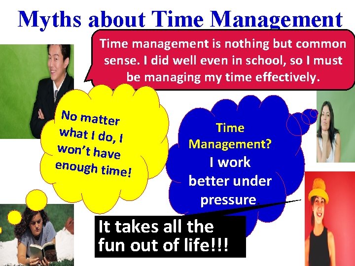 Myths about Time Management Time management is nothing but common sense. I did well