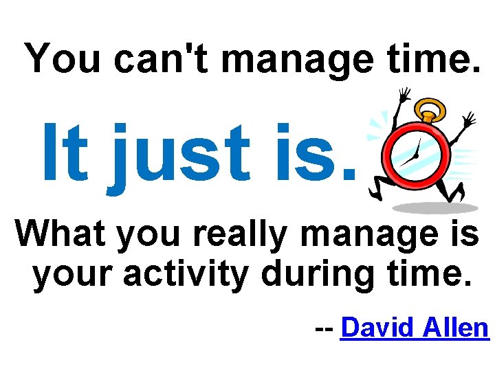 You can't manage time. It just is. What you really manage is your activity