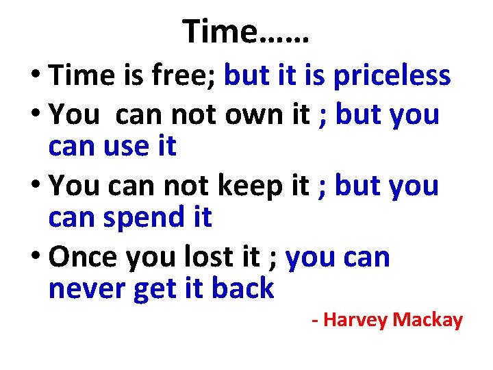 Time…… • Time is free; but it is priceless • You can not own