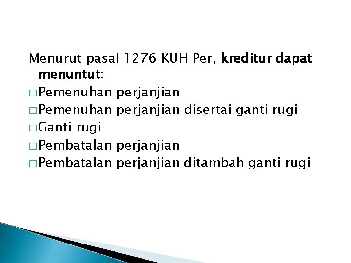 Menurut pasal 1276 KUH Per, kreditur dapat menuntut: � Pemenuhan perjanjian disertai ganti rugi