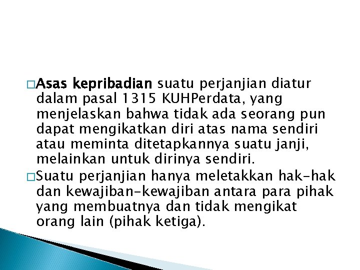 �Asas kepribadian suatu perjanjian diatur dalam pasal 1315 KUHPerdata, yang menjelaskan bahwa tidak ada