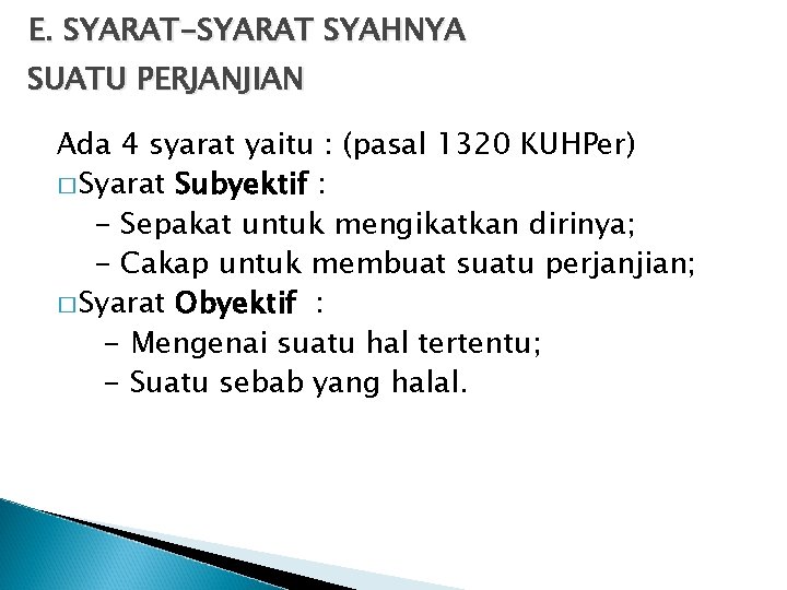 E. SYARAT-SYARAT SYAHNYA SUATU PERJANJIAN Ada 4 syarat yaitu : (pasal 1320 KUHPer) �