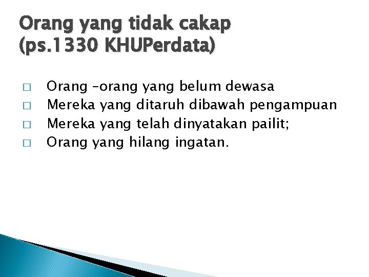 Orang yang tidak cakap (ps. 1330 KHUPerdata) � � Orang –orang yang belum dewasa