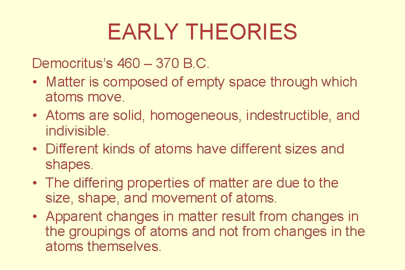 EARLY THEORIES Democritus’s 460 – 370 B. C. • Matter is composed of empty