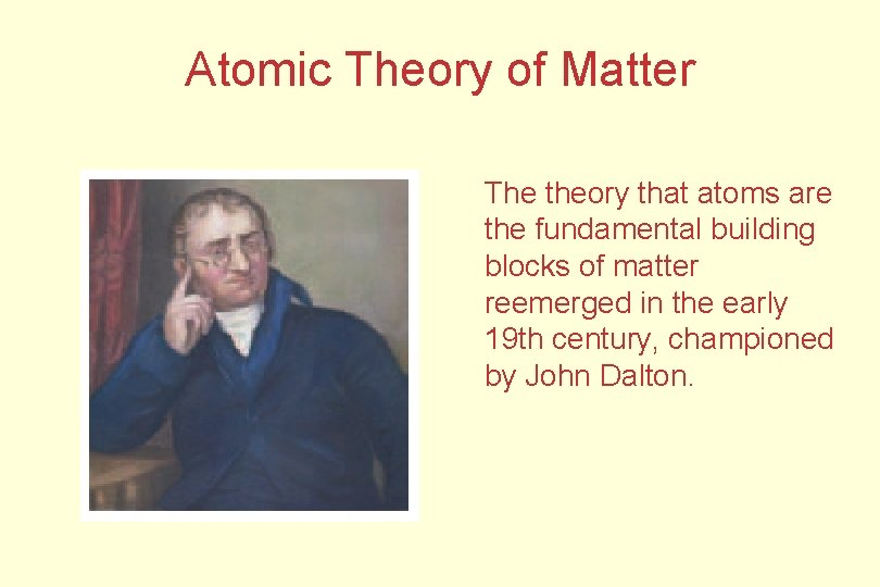 Atomic Theory of Matter The theory that atoms are the fundamental building blocks of