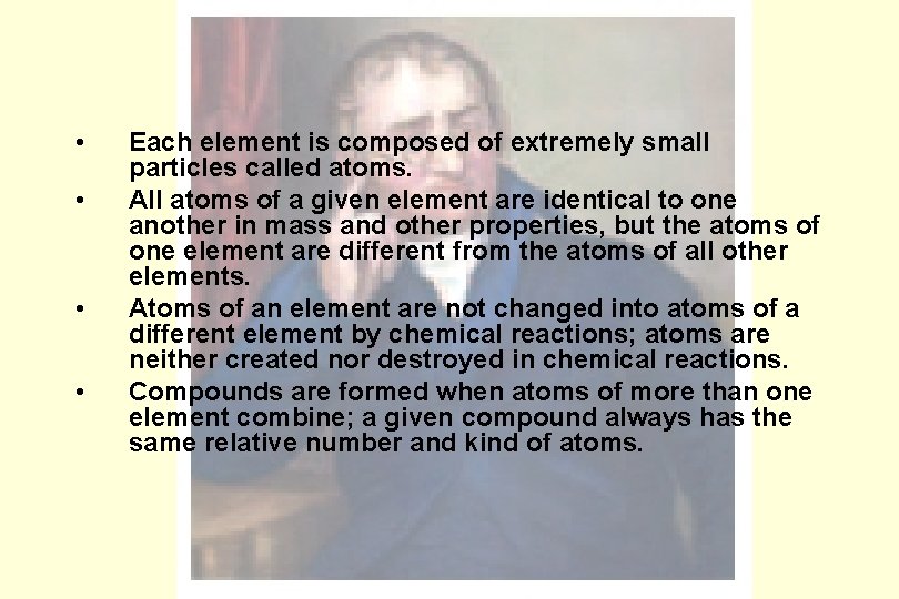 Dalton’s Postulates • • Each element is composed of extremely small particles called atoms.