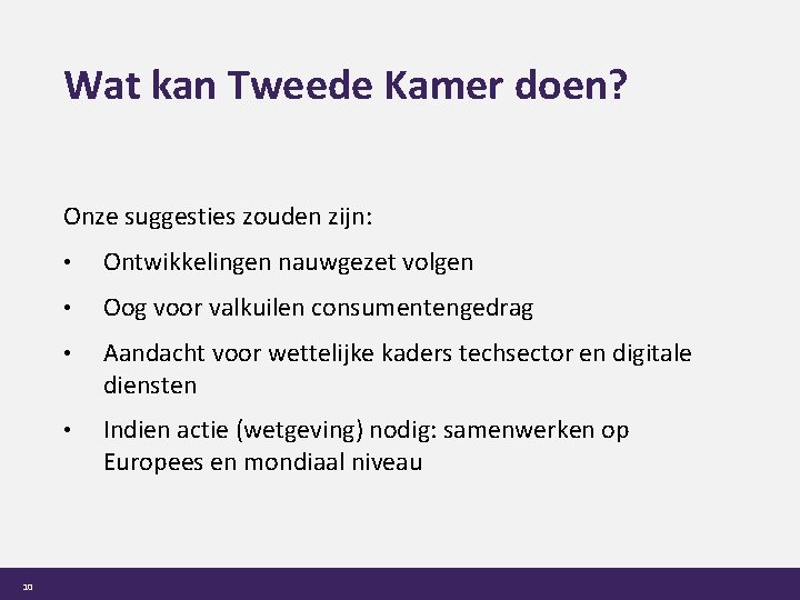 Wat kan Tweede Kamer doen? Onze suggesties zouden zijn: 10 • Ontwikkelingen nauwgezet volgen