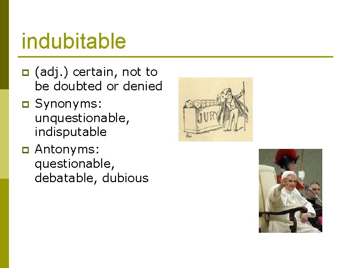 indubitable p p p (adj. ) certain, not to be doubted or denied Synonyms: