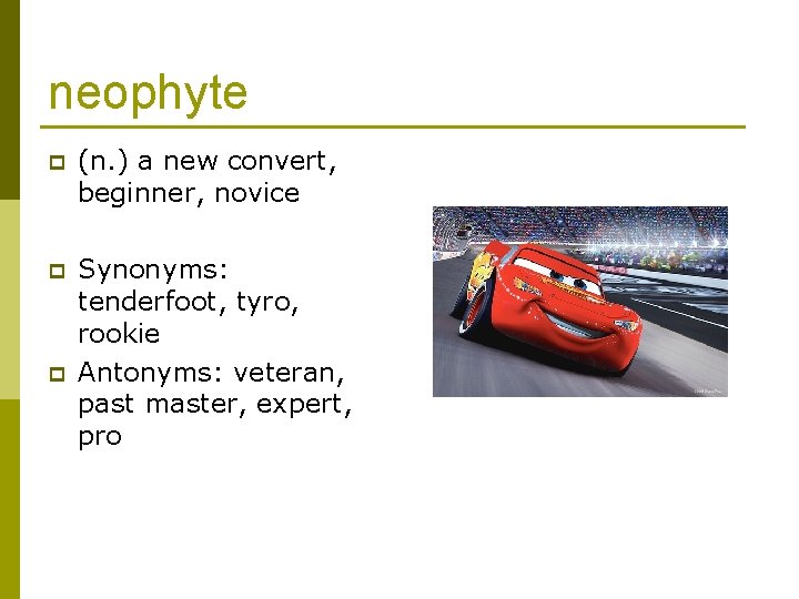 neophyte p (n. ) a new convert, beginner, novice p Synonyms: tenderfoot, tyro, rookie