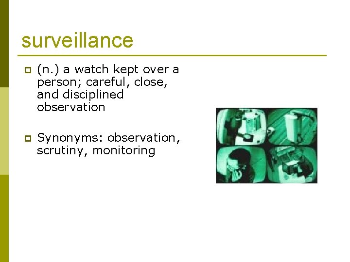 surveillance p (n. ) a watch kept over a person; careful, close, and disciplined