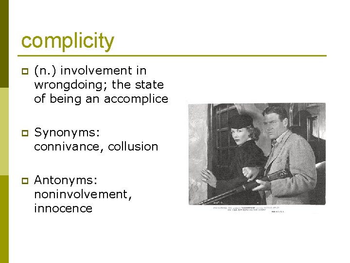 complicity p (n. ) involvement in wrongdoing; the state of being an accomplice p