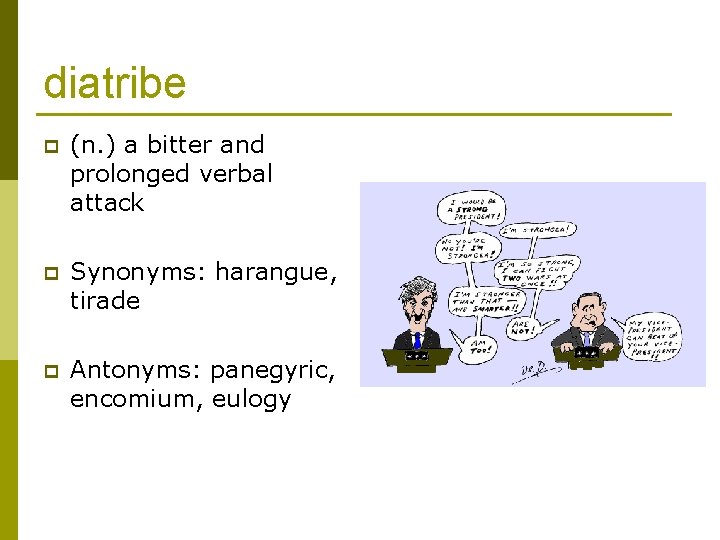 diatribe p (n. ) a bitter and prolonged verbal attack p Synonyms: harangue, tirade