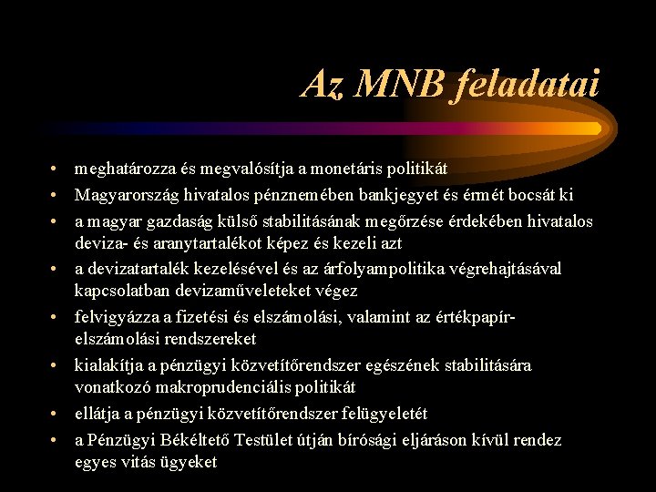 Az MNB feladatai • meghatározza és megvalósítja a monetáris politikát • Magyarország hivatalos pénznemében