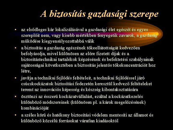 A biztosítás gazdasági szerepe • az elsődleges kár lokalizálásával a gazdasági élet egészét és