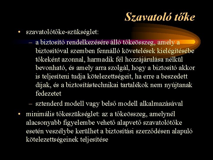 Szavatoló tőke • szavatolótőke-szükséglet: – a biztosító rendelkezésére álló tőkeösszeg, amely a biztosítóval szemben