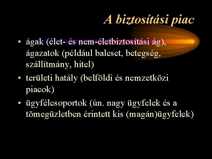 A biztosítási piac • ágak (élet- és nem-életbiztosítási ág), ágazatok (például baleset, betegség, szállítmány,