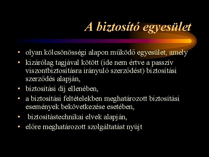 A biztosító egyesület • olyan kölcsönösségi alapon működő egyesület, amely • kizárólag tagjával kötött