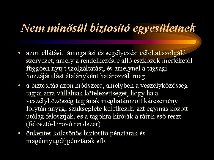 Nem minősül biztosító egyesületnek • azon ellátási, támogatási és segélyezési célokat szolgáló szervezet, amely