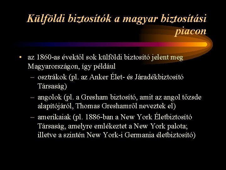 Külföldi biztosítók a magyar biztosítási piacon • az 1860 -as évektől sok külföldi biztosító