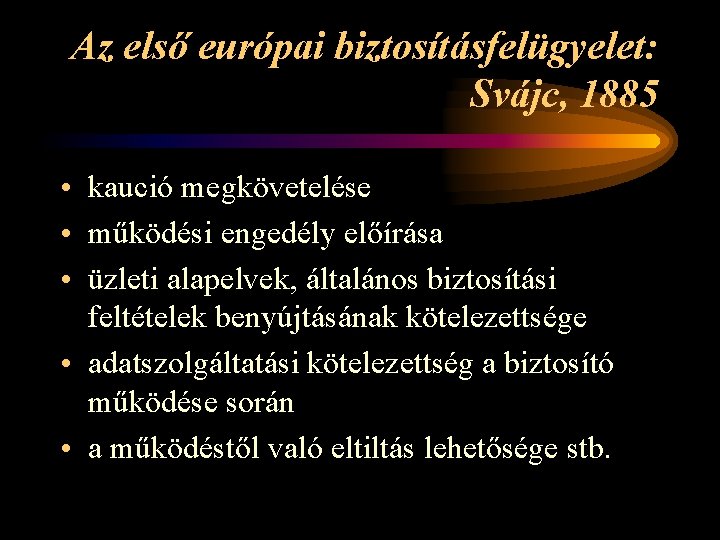 Az első európai biztosításfelügyelet: Svájc, 1885 • kaució megkövetelése • működési engedély előírása •