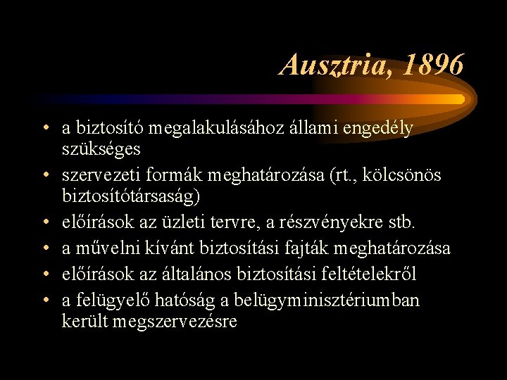 Ausztria, 1896 • a biztosító megalakulásához állami engedély szükséges • szervezeti formák meghatározása (rt.