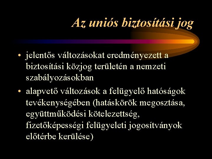 Az uniós biztosítási jog • jelentős változásokat eredményezett a biztosítási közjog területén a nemzeti