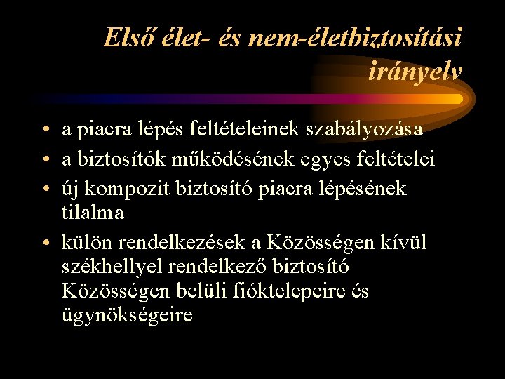 Első élet- és nem-életbiztosítási irányelv • a piacra lépés feltételeinek szabályozása • a biztosítók