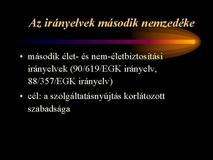 Az irányelvek második nemzedéke • második élet- és nem-életbiztosítási irányelvek (90/619/EGK irányelv, 88/357/EGK irányelv)