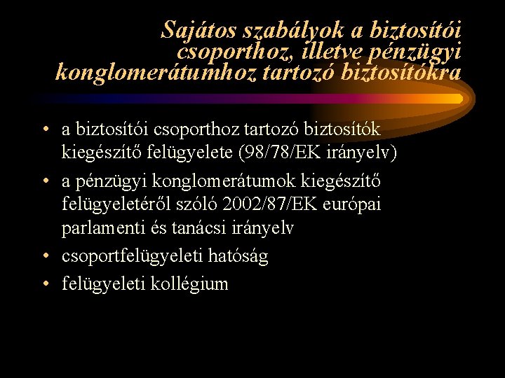 Sajátos szabályok a biztosítói csoporthoz, illetve pénzügyi konglomerátumhoz tartozó biztosítókra • a biztosítói csoporthoz