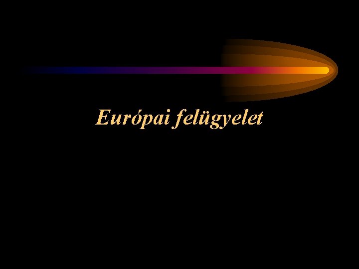 Európai felügyelet 