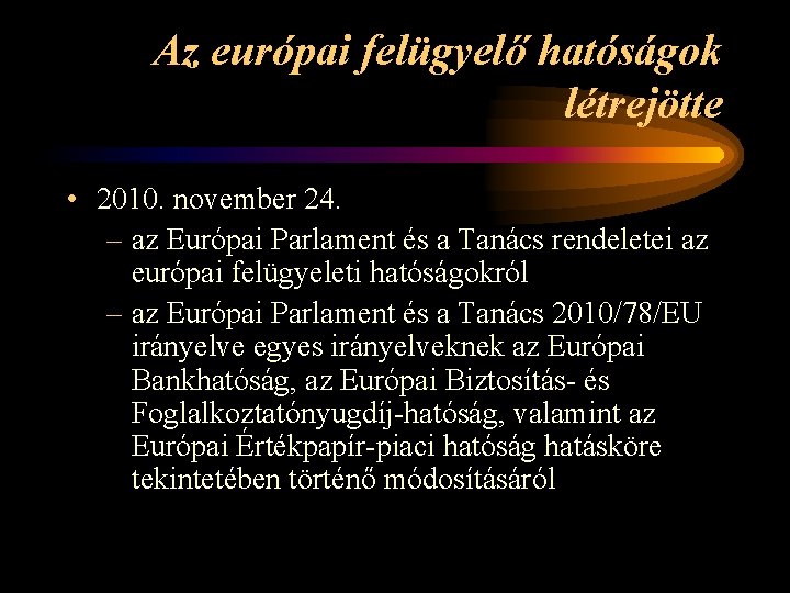 Az európai felügyelő hatóságok létrejötte • 2010. november 24. – az Európai Parlament és