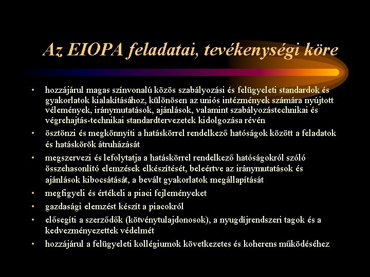 Az EIOPA feladatai, tevékenységi köre • • hozzájárul magas színvonalú közös szabályozási és felügyeleti