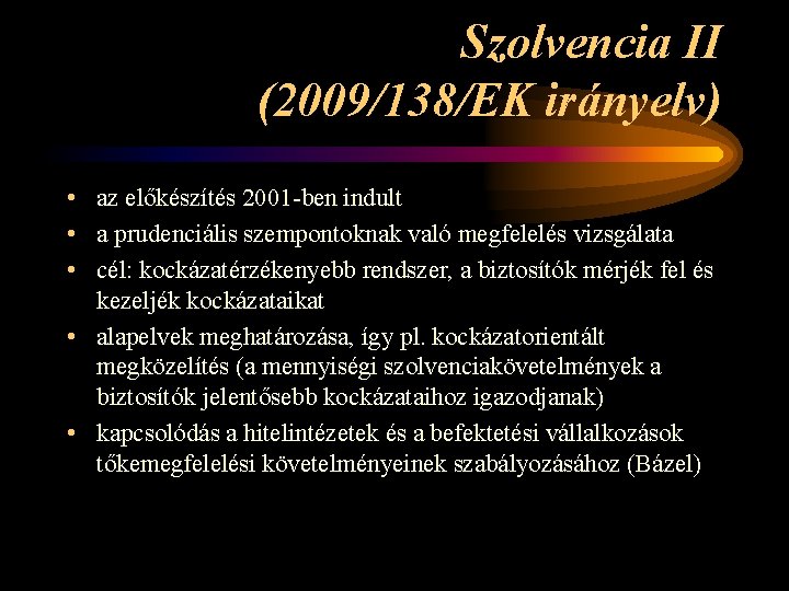 Szolvencia II (2009/138/EK irányelv) • az előkészítés 2001 -ben indult • a prudenciális szempontoknak