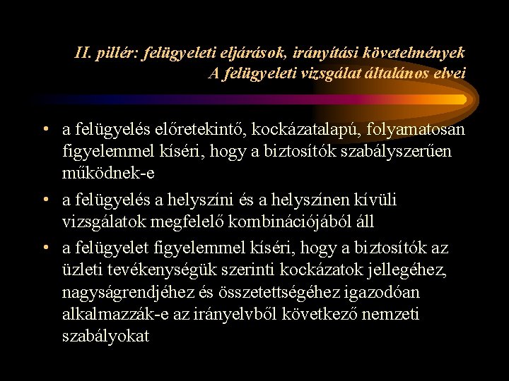 II. pillér: felügyeleti eljárások, irányítási követelmények A felügyeleti vizsgálat általános elvei • a felügyelés