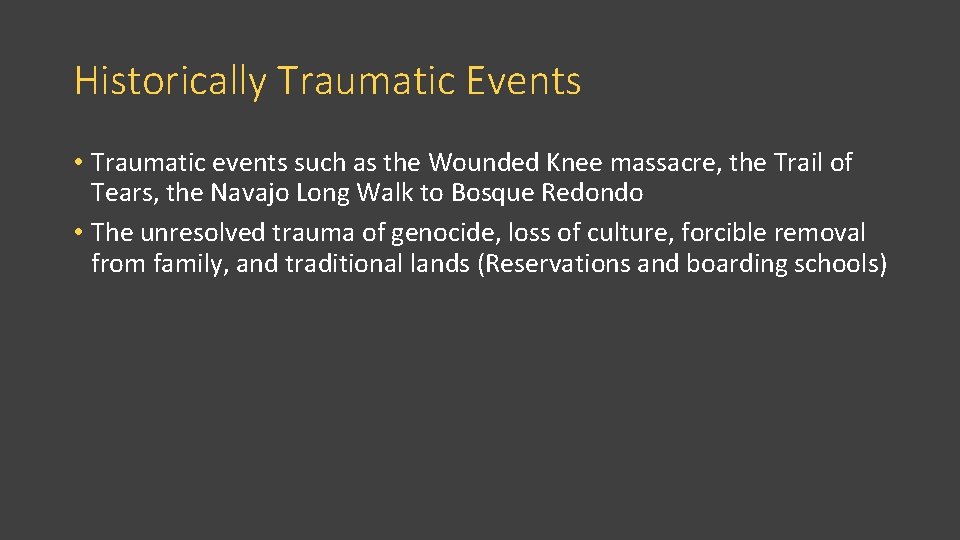 Historically Traumatic Events • Traumatic events such as the Wounded Knee massacre, the Trail