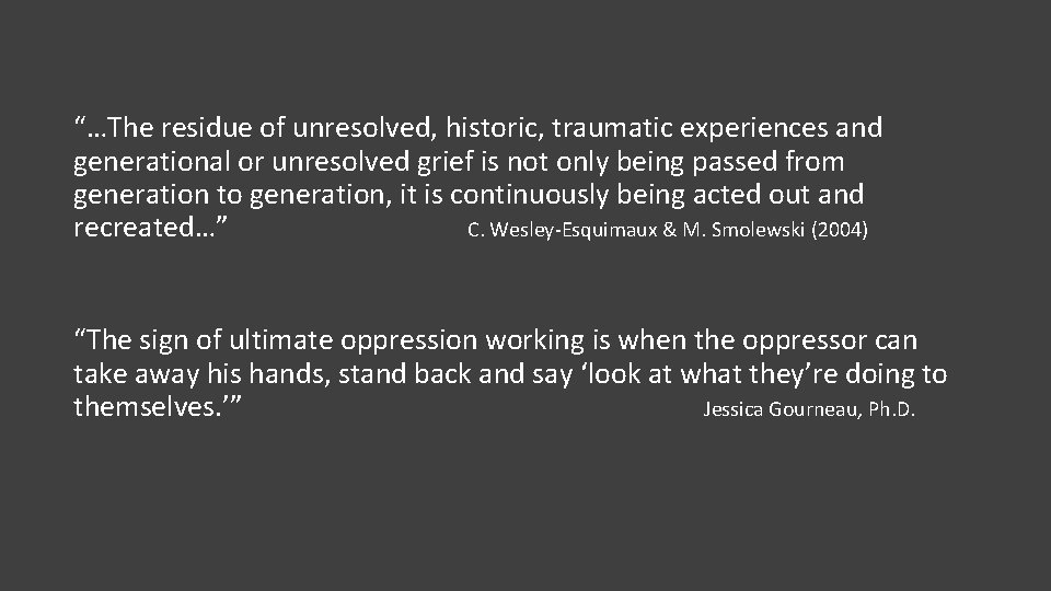 “…The residue of unresolved, historic, traumatic experiences and generational or unresolved grief is not
