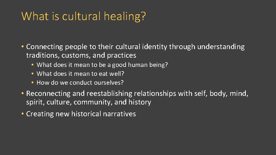 What is cultural healing? • Connecting people to their cultural identity through understanding traditions,