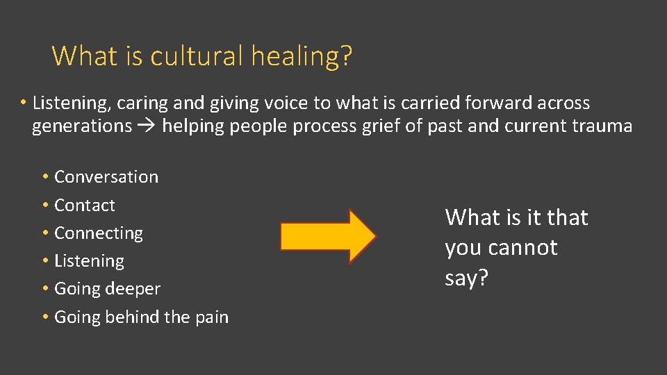 What is cultural healing? • Listening, caring and giving voice to what is carried