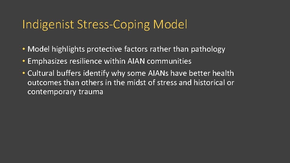Indigenist Stress-Coping Model • Model highlights protective factors rather than pathology • Emphasizes resilience