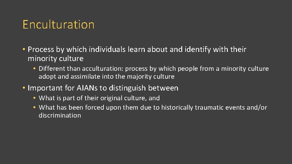 Enculturation • Process by which individuals learn about and identify with their minority culture