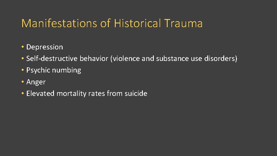 Manifestations of Historical Trauma • Depression • Self-destructive behavior (violence and substance use disorders)