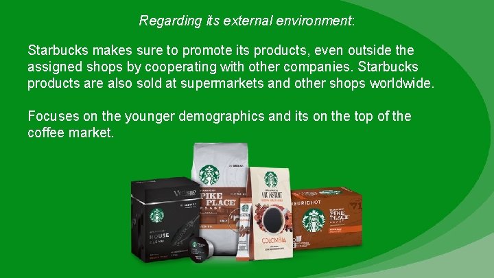 Regarding its external environment: Starbucks makes sure to promote its products, even outside the